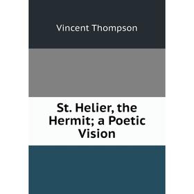 

Книга St. Helier, the Hermit; a Poetic Vision