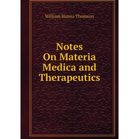 

Книга Notes On Materia Medica and Therapeutics