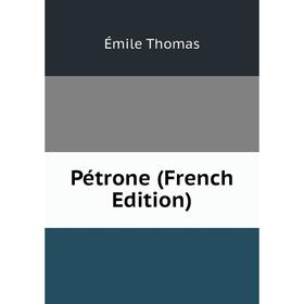 

Книга Pétrone (French Edition)