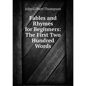 

Книга Fables and Rhymes for Beginners: The First Two Hundred Words