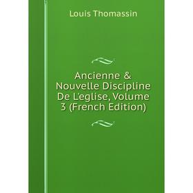 

Книга Ancienne & Nouvelle Discipline De L'eglise, Volume 3 (French Edition)