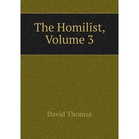 

Книга The Homilist, Volume 3