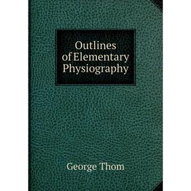 

Книга Outlines of Elementary Physiography