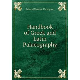 

Книга Handbook of Greek and Latin Palaeography