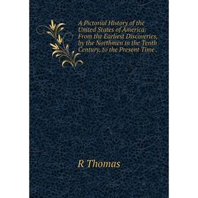 

Книга A Pictorial History of the United States of America: From the Earliest Discoveries, by the Northmen in the Tenth Century