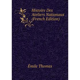 

Книга Histoire Des Ateliers Nationaux (French Edition)