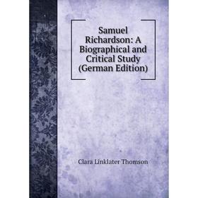 

Книга Samuel Richardson: A Biographical and Critical Study (German Edition)