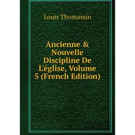 

Книга Ancienne & Nouvelle Discipline De L'église, Volume 5 (French Edition)