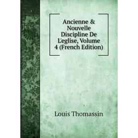 

Книга Ancienne & Nouvelle Discipline De L'eglise, Volume 4 (French Edition)