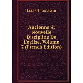 

Книга Ancienne & Nouvelle Discipline De L'eglise, Volume 7 (French Edition)