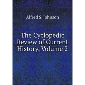 

Книга The Cyclopedic Review of Current History, Volume 2