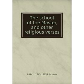 

Книга The school of the Master, and other religious verses