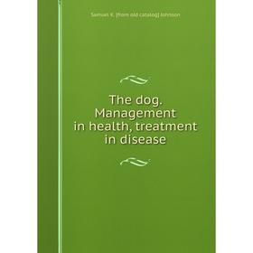 

Книга The dog. Management in health, treatment in disease