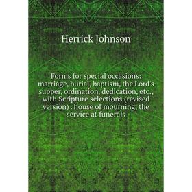 

Книга Forms for special occasions: marriage, burial, baptism, the Lord's supper, ordination, dedication, etc., with Scripture selections (revised vers