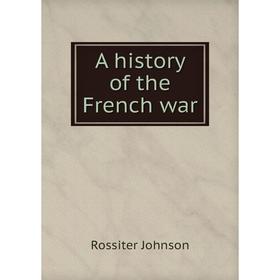 

Книга A history of the French war