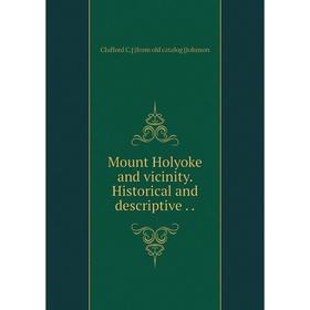 

Книга Mount Holyoke and vicinity Historical and descriptive