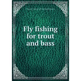 

Книга Fly fishing for trout and bass