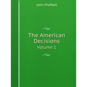 

Книга The American DecisionsVolume 1