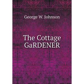 

Книга The Cottage GaRDENER