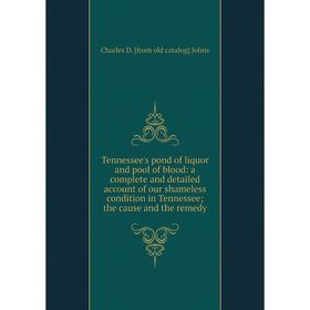 

Книга Tennessee's pond of liquor and pool of blood: a complete and detailed account of our shameless condition in Tennessee; the cause and the remedy
