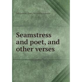 

Книга Seamstress and poet, and other verses