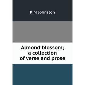 

Книга Almond blossom; a collection of verse and prose