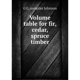 

Книга Volume table for fir, cedar, spruce timber
