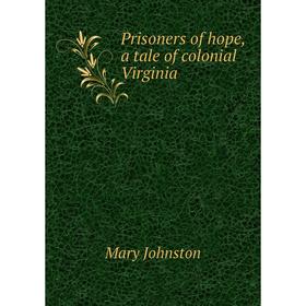 

Книга Prisoners of hope, a tale of colonial Virginia