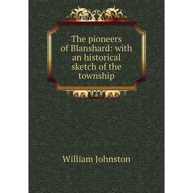 

Книга The pioneers of Blanshard: with an historical sketch of the township