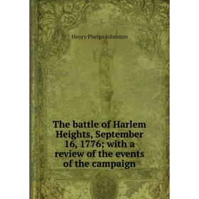

Книга The battle of Harlem Heights, September 16, 1776; with a review of the events of the campaign