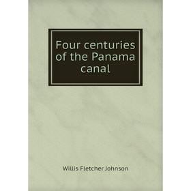 

Книга Four centuries of the Panama canal