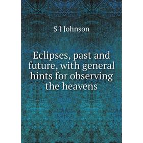 

Книга Eclipses, past and future, with general hints for observing the heavens