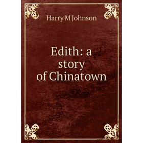 

Книга Edith: a story of Chinatown