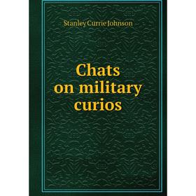 

Книга Chats on military curios