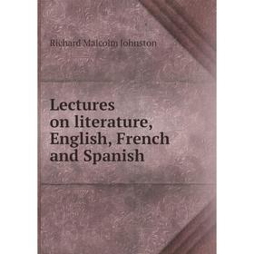

Книга Lectures on literature, English, French and Spanish
