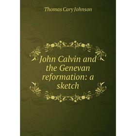 

Книга John Calvin and the Genevan reformation: a sketch