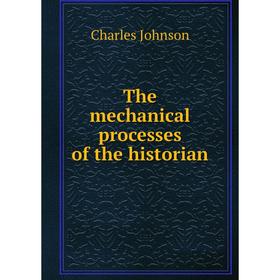 

Книга The mechanical processes of the historian
