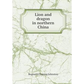 

Книга Lion and dragon in northern China