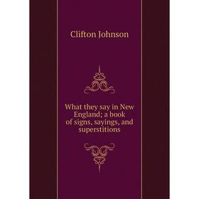 

Книга What they say in New England; a book of signs, sayings, and superstitions