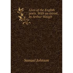 

Книга Lives of the English poets With an introd by Arthur Waugh