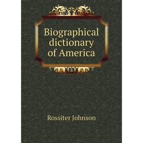 

Книга Biographical dictionary of America