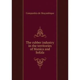 

Книга The rubber industry in the territories of Manica and Sofala