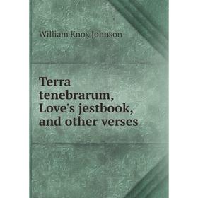 

Книга Terra tenebrarum, Love's jestbook, and other verses
