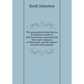 

Книга The geographical distribution of material wealth. II. Historical notes regarding the Merchant Company of Edinburgh and the widow's scheme and ho