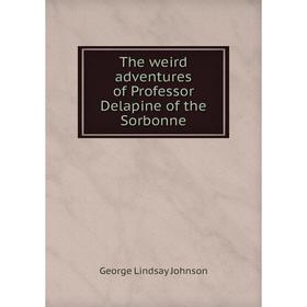 

Книга The weird adventures of Professor Delapine of the Sorbonne