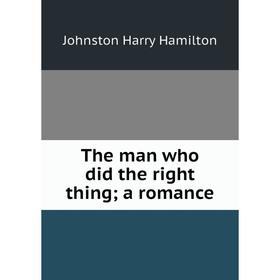 

Книга The man who did the right thing; a romance