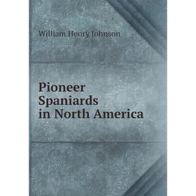 

Книга Pioneer Spaniards in North America
