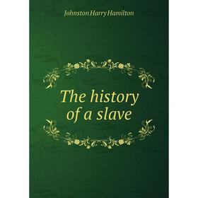 

Книга The history of a slave