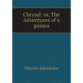 

Книга Chrysal: or, The Adventures of a guinea