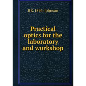 

Книга Practical optics for the laboratory and workshop